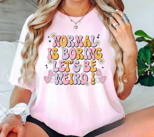 Normal is Boring  T-Shirts